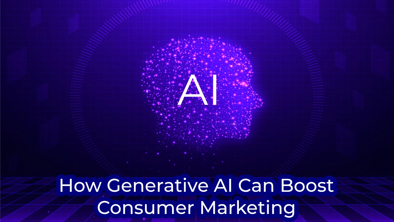 How Generative AI Can Boost Consumer Marketing? : 5 Foolproof Ways